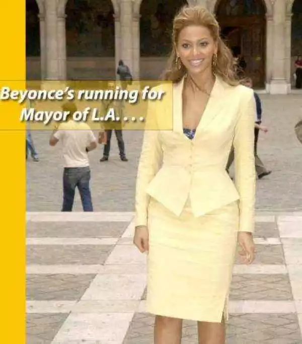 Erm...Beyonce is running for mayor of Los Angeles?